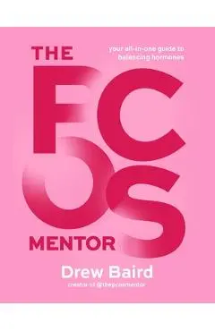 The Pcos Mentor: The All-In-One Guide to Balancing Your Hormones - Drew Baird