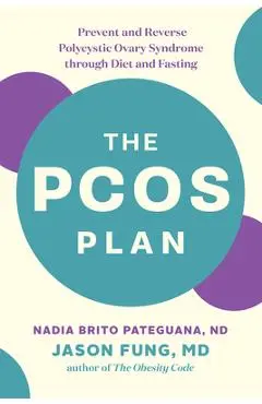The Pcos Plan: Prevent and Reverse Polycystic Ovary Syndrome Through Diet and Fasting - Nadia Brito Pateguana