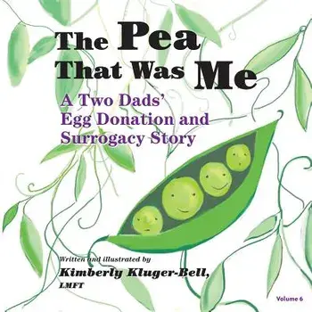 The Pea That Was Me: A Two Dads' Egg Donation and Surrogacy Story, Paperback/Kimberly Kluger-Bell