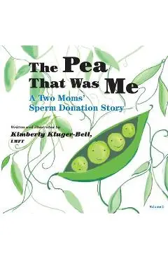 The Pea That Was Me (Volume 5): A Two Moms/Sperm Donation Story - Kimberly Kluger-bell