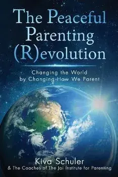 The Peaceful Parenting (R)evolution: Changing the World by Changing How We Parent, Paperback/Kiva Schuler