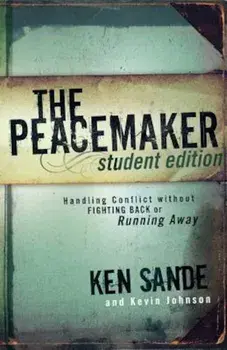 The Peacemaker: Handling Conflict Without Fighting Back or Running Away, Paperback/Ken Sande