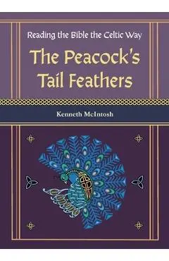 The Peacock's Tail Feathers (Reading the Bible the Celtic Way) - Kenneth Mcintosh
