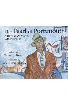 The Pearl of Portsmouth: A Story of Dr. Martin Luther King, Jr. - Tammi J. Truax