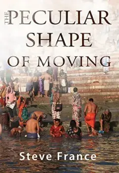 The Peculiar Shape of Moving, Paperback/Steve France