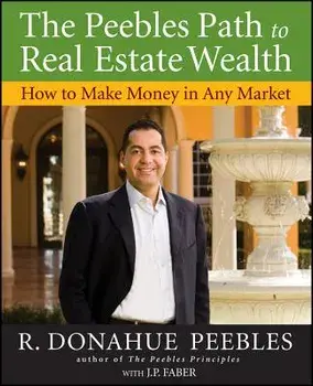 The Peebles Path to Real Estate Wealth: How to Make Money in Any Market, Paperback/R. Donahue Peebles