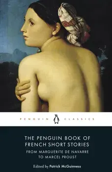 The Penguin Book of French Short Stories: 1. From Marguerite de Navarre to Marcel Proust, Paperback/Various