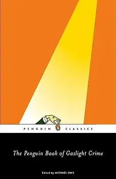 The Penguin Book of Gaslight Crime: Con Artists, Burglars, Rogues, and Scoundrels from the Timeof Sherlock Holmes, Paperback/Michael Sims