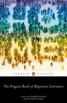 The Penguin Book of Migration Literature: Departures, Arrivals, Generations, Returns, Paperback/Dohra Ahmad