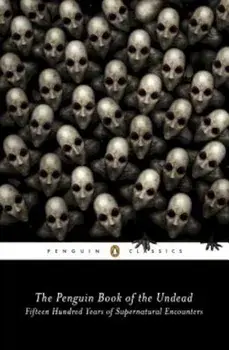 The Penguin Book of the Undead: Fifteen Hundred Years of Supernatural Encounters, Paperback/Scott G. Bruce