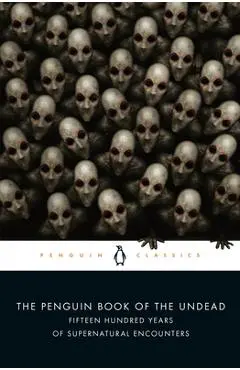The Penguin Book of the Undead: Fifteen Hundred Years of Supernatural Encounters - Scott G. Bruce