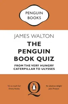 The Penguin Book Quiz: From the Very Hungry Caterpillar to Ulysses, Paperback/James Walton