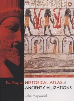 The Penguin Historical Atlas of Ancient Civilizations, Paperback/John Haywood