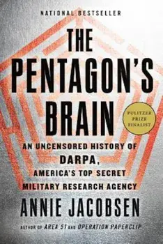 The Pentagon's Brain: An Uncensored History of Darpa, America's Top-Secret Military Research Agency, Paperback/Annie Jacobsen