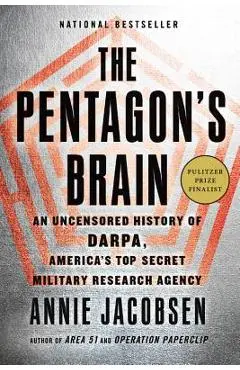 The Pentagon's Brain: An Uncensored History of Darpa, America's Top-Secret Military Research Agency - Annie Jacobsen