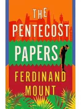 The Pentecost Papers, Hardback/Ferdinand Mount