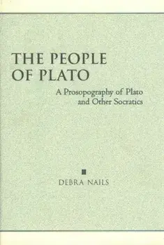 The People of Plato. A Prosopography of Plato and Other Socratics, Hardback/Debra Nails