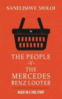 The People -V- The Mercedes Benz Looter, Paperback/Sanelisiwe Moloi