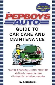 The Pep Boys Auto Guide to Car Care and Maintenance: Easy, Do-It-Yourself Upkeep for a Healthy Car, Vital Tips for Service and Repair, and Strategies, Paperback/E. J. Braswell