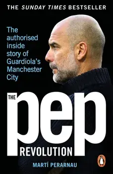 The Pep Revolution. The authorised inside story of Guardiola's Manchester City, Paperback/Marti Perarnau