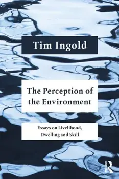 The Perception of the Environment. Essays on Livelihood, Dwelling and Skill, Paperback/***