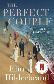 The Perfect Couple. NOW A MAJOR NETFLIX DRAMA STARRING NICOLE KIDMAN, Paperback/Elin Hilderbrand