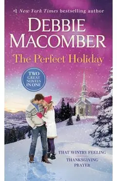 The Perfect Holiday: A 2-In-1 Collection: That Wintry Feeling and Thanksgiving Prayer - Debbie Macomber