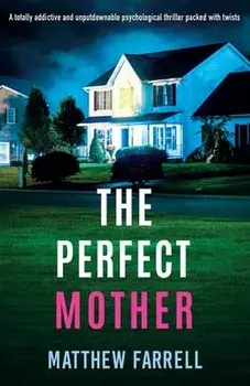 The Perfect Mother: A totally addictive and unputdownable psychological thriller packed with twists, Paperback/Matthew Farrell
