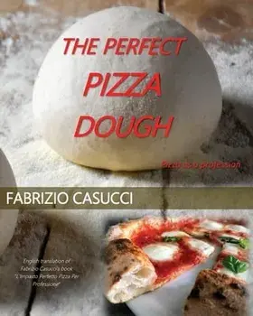 The Perfect Pizza Dough Pizza as a Profession, Paperback/Fabrizio Casucci