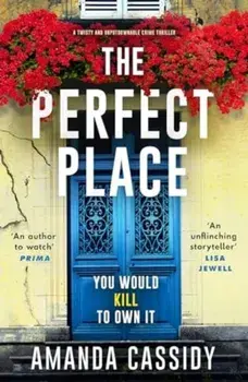 The Perfect Place. Escape to the Chateau meets The Paris Apartment in this twisty, unputdownable crime thriller, Paperback/Amanda Cassidy