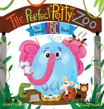 The Perfect Potty Zoo: The Funniest ABC Book, Hardcover/Agnes Green