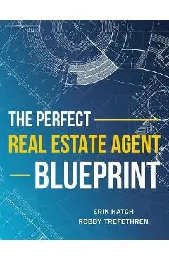 The Perfect Real Estate Agent Blueprint - Erik Hatch