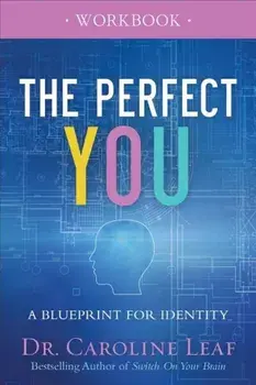 The Perfect You Workbook: A Blueprint for Identity, Paperback/Dr Caroline Leaf
