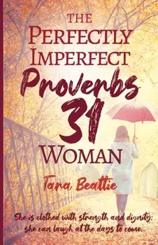 The Perfectly Imperfect Proverbs 31 Woman, Paperback/Tara Beattie