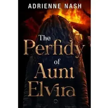 The Perfidy of Aunt Elvira, Paperback/Adrienne Nash