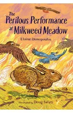 The Perilous Performance at Milkweed Meadow - Elaine Dimopoulos