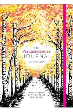 The Perimenopause Journal: Unlock Your Power, Own Your Well-Being, Find Your Path - Kate Codrington