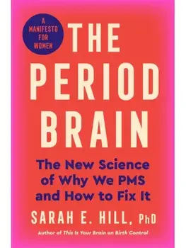 The Period Brain. The new science of the luteal phase – and how to thrive through it, Paperback/Dr Sarah Hill