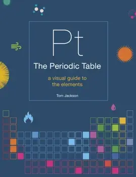 The Periodic Table: A Visual Guide to the Elements, Paperback/Tom Jackson