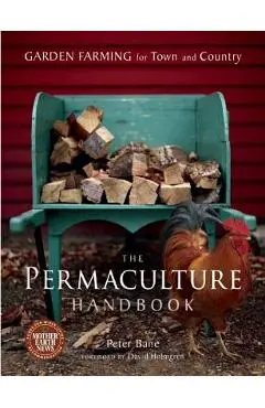 The Permaculture Handbook: Garden Farming for Town and Country - Peter Bane