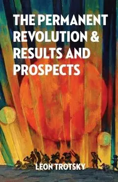 The Permanent Revolution and Results and Prospects - Leon Trotsky