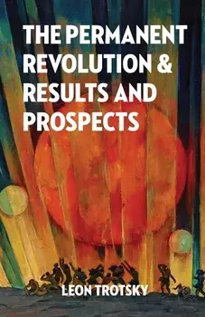 The Permanent Revolution and Results and Prospects, Paperback/Leon Trotsky