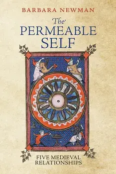 The Permeable Self. Five Medieval Relationships, Paperback/Barbara Newman