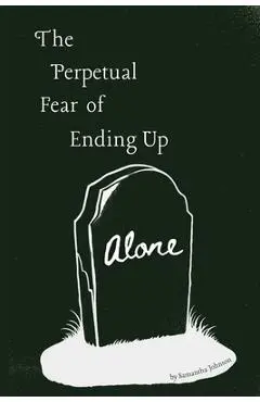 The Perpetual Fear of Ending Up Alone - Samantha Johnson