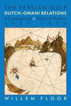 The Persian Gulf: Dutch-Omani Relation, a Commercial and Political History 1651-1806, Paperback/M. Willem Floor