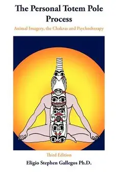 The Personal Totem Pole: Animal Imagery, the Chakras and Psychotherapy, Paperback/Eligio Stephen Gallegos