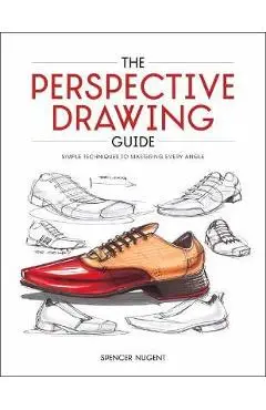 The Perspective Drawing Guide: Simple Techniques for Mastering Every Angle - Spencer Nugent