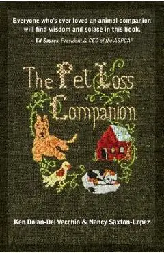 The Pet Loss Companion: Healing Advice from Family Therapists Who Lead Pet Loss Groups - Nancy Saxton-lopez