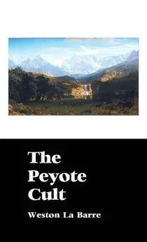 The Peyote Cult, Hardcover/Weston La Barre