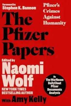 The Pfizer Papers. Pfizer's Crimes Against Humanity, Hardback/The WarRoom/DailyClout Pfizer Documents Analysts